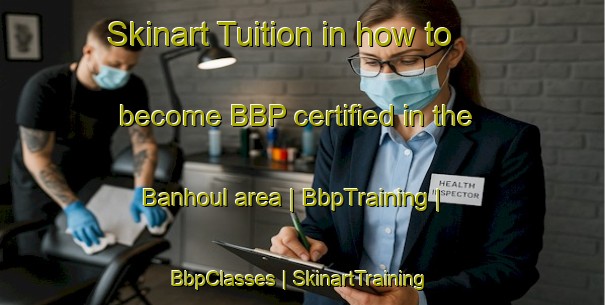 Skinart Tuition in how to become BBP certified in the Banhoul area | BbpTraining | BbpClasses | SkinartTraining-Vanuatu
